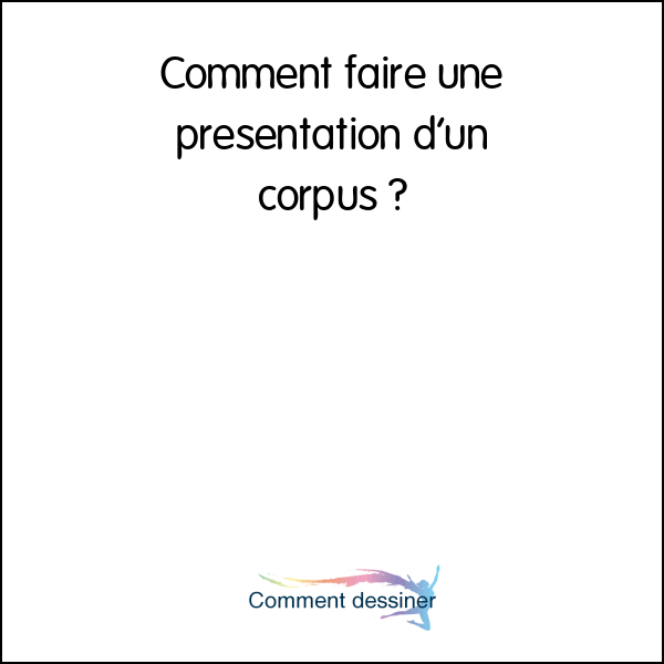 Comment faire une présentation d’un corpus